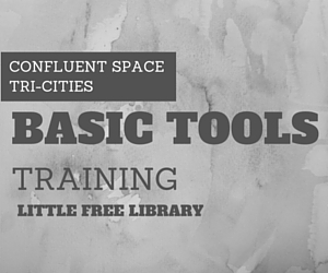 Basic Tools Training - Little Free Library: Familiarizing Students with Hand and Power Gears at Confluent Space Tri-Cities in Richland, WA