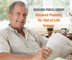 Advance Planning for End of Life Seminar: Learn How to Make the Right Choices and Receive the Right Services at Richland Washington Public Library - Nov 6