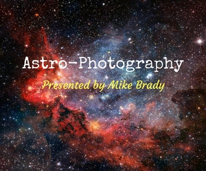 Astro-Photography Presented by Mike Brady at Bechtel National Planetarium | Pasco, WA
