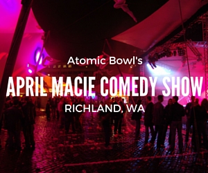 Atomic Bowl Presents April Macie Comedy Show | Richland, WA