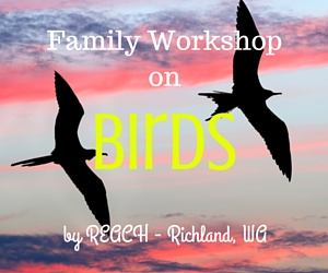 Family Workshop on Birds | REACH in Richland, WA 