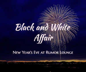 Rumor Lounge's Black and White Affair: An All Black & White Attire New Year's Eve Celebration | Kennewick