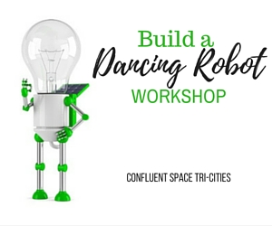 Build A Dancing Robot Workshop: Take Your Creativity to the Next Level | Confluent Space Tri-Cities in Richland, WA