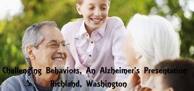 Challenging Behaviors, An Alzheimer's Presentation In Richland, Washington