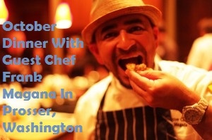 October Dinner With Guest Chef Frank Magana In Prosser, Washington