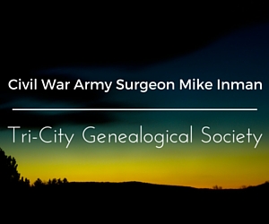 Civil War Army Surgeon Mike Inman | Tri-City Genealogical Society in Kennewick, WA