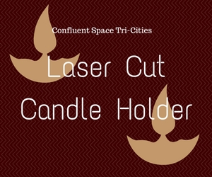 Laser Cut Candle Holder: Inkscape Familiarization at Confluent Space Tri-Cities | Richland, WA