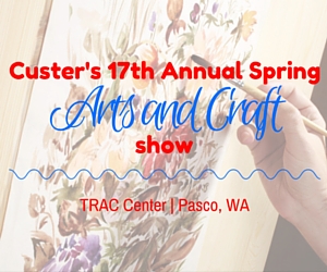 Custer's 12th Annual Spring Arts and Crafts Show: A Gathering of Artists and Crafters | Pasco, WA