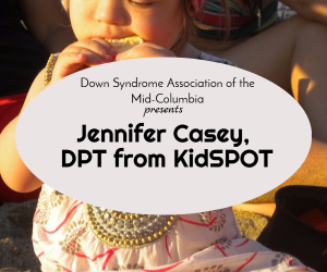Down Syndrome Association of Mid-Columbia Lecture Series Presents Jennifer Casey of Kidspot: The Impact of Vision and Posture Control in a Child's Development | Richland, WA 
