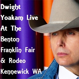 Dwight Yoakam Live At The Benton Franklin Fair & Rodeo Kennewick Washington