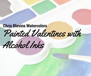 Painted Valentines with Alcohol Inks by Chris Blevins Watercolors| Kennewick