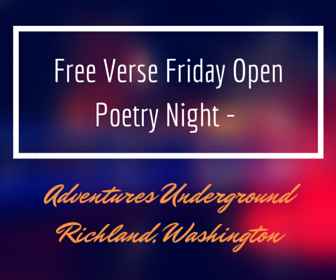 Free Verse Friday Open Poetry Night - Adventures Underground Richland, Washington