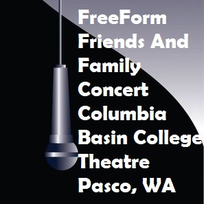FreeForm Friends And Family Concert Columbia Basin College Theatre Pasco, Washington