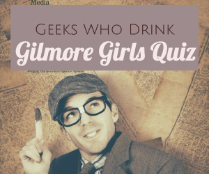 Geeks Who Drink Presents Gilmore Girls Quiz | A Challenge to the Followers of Rory and Lorelai Gilmore | Richland, WA 