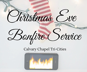 Christmas Eve Bonfire Service | Calvary Chapel Tri-Cities, Kennewick