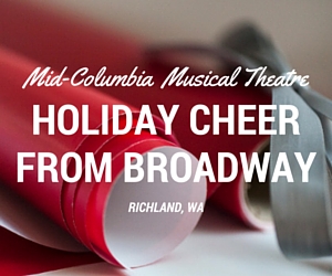 Mid-Columbia Musical Theatre's Holiday Cheer from Broadway in Richland