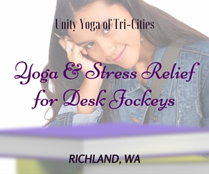 Unity Yoga of Tri-Cities' Yoga & Stress Relief for Desk Jockeys | Richland, WA