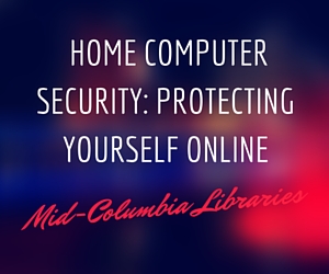  Home Computer Security: Protecting Yourself Online | Mid-Columbia Libraries in Kennewick, WA