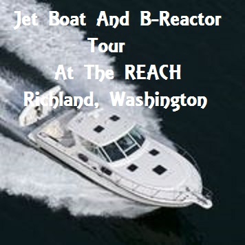 Jet Boat And B-Reactor Tour At The REACH In Richland, Washington