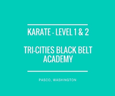 Karate - Level 1 & 2 Tri-Cities Black Belt Academy Pasco, Washington