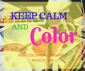 Mid-Columbia Libraries Presents 'Keep Calm and Color': Take Your Mind Off Daily Stress | Pasco, WA 