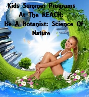 Kids Summer Programs At The REACH: Be A Botanist: Science Of Nature Richland, Washington