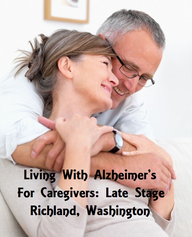 Living With Alzheimer’s For Caregivers: Late Stage Richland, Washington