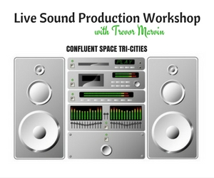 Live Sound Production Workshop with Trevor Marvin | Confluent Space Tri-Cities in Richland, WA-