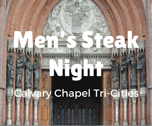 Men's Steak Night: Feed Your Body and Soul at Calvary Chapel Tri-Cities in Kennewick