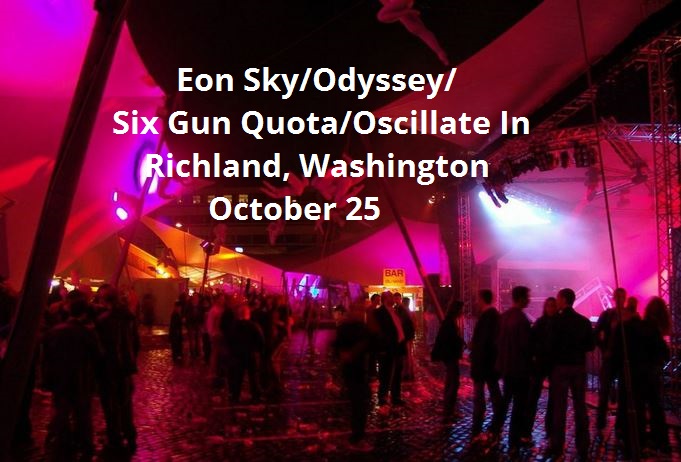Eon Sky/Odyssey/Six Gun Quota/Oscillate In Richland, Washington