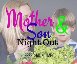 Mother-Son Night Out: Have a Good Time with Your Boys | Leprechaun Limbo, Kennewick