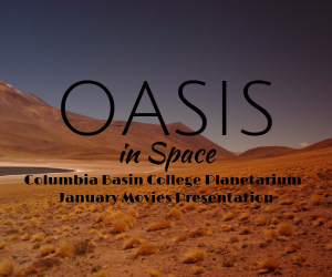 Columbia Basin College Planetarium January Movies Presents 'Oasis in Space' | Pasco, WA