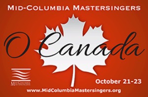 O Canada - A Mid-Columbia Mastersingers Presentation | Celebrating Canadian Music in Richland WA