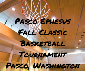 Pasco Ephesus Fall Classic Basketball Tournament Pasco, Washington