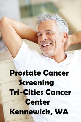 Prostate Cancer Screening At Tri-Cities Cancer Center Kennewick, Washington