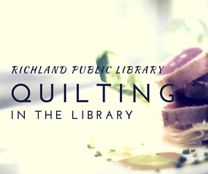 Quilting in the Library with Project Linus and Quilt-Making Hobbyists | Richland, WA Public Library 