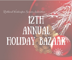 Richland Washington Seniors Association 12th Annual Holiday Bazaar: A Great Venue to Shop and Sell Christmas Gifts!