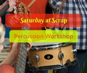 Saturday at Scrap: Percussion Workshop - Learn to Create Music Through Recycled Materials | Kennewick, WA