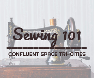 Sewing 101 for Kids 12 and Above - Learning the Basic of Sewing and Tools | Confluent Space Tri-Cities in Richland, WA 