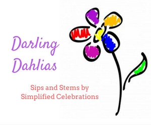 Sips and Stems by Simplified Celebrations Presents Darling Dahlias: Summer Flower Arrangements for All Occasions | Richland, WA