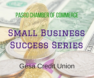 Gesa Credit Union's Small Business Success Series | Pasco Chamber of Commerce