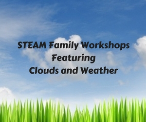 STEAM Family Workshops Featuring Clouds and Weather: Must-Know Facts and Interrelation Between Clouds and Weather in Richland WA