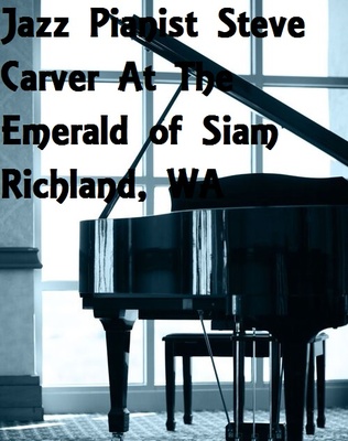 Jazz Pianist Steve Carver At The Emerald of Siam In Richland, Washington