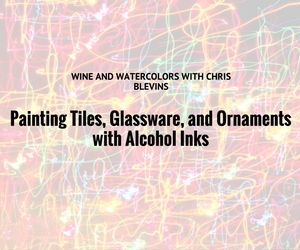 Painting Tiles, Glassware, and Ornaments with Alcohol Inks by Wine and Watercolors with Chris Blevins | Kennewick