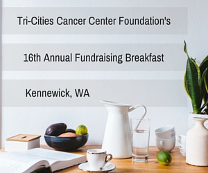Tri-Cities Cancer Center Foundation's 16th Annual Fundraising Breakfast | Kennewick