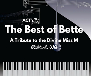  ACT Presents The Best of Bette, A Tribute to the Divine Miss M | Richland, WA