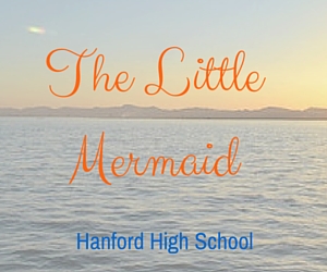 Hanford High School's The Little Mermaid | Richland, WA