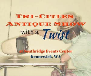 Tri-Cities Spring Antique Show With a Twist of Vintage: The Collectors' Haven | Kennewick 