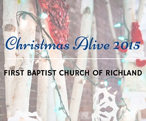 Christmas Alive 2015 | First Baptist Church of Richland
