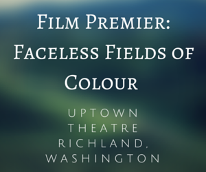 Film Premier: Faceless Fields Of Colour Uptown Theatre Richland, Washington